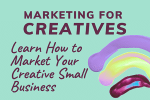 Text on a teal background reads: "Marketing for Creatives. Learn how to market your creative small business," with colorful paint strokes on the right side.