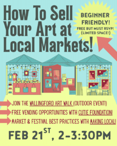 Flyer advertising "How To Sell Your Art at Local Markets" event on Feb 21, 2-3:30 PM, with info on free RSVP, art vending, and market best practices.