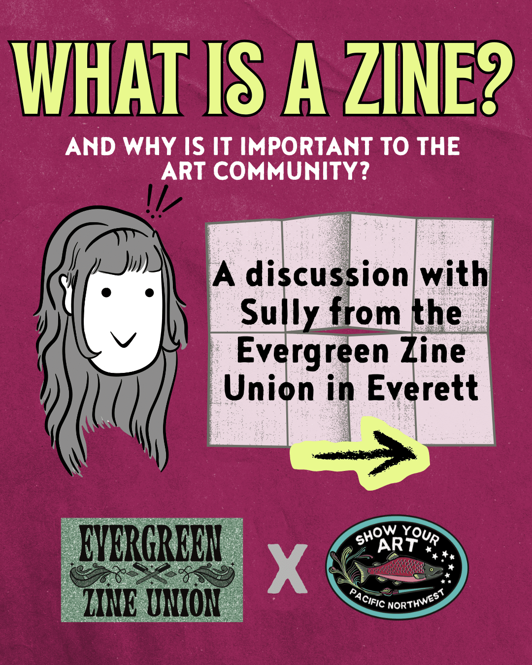 A graphic advertising a discussion with Sully from the Evergreen Zine Union in Everett, featuring illustrated text and logos of Evergreen Zine Union and Show Your Art Pacific Northwest.