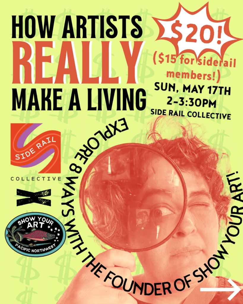 Event poster with a person holding a magnifying glass, advertising an art talk titled "How Artists Really Make a Living" at Side Rail Collective on Sunday, May 17th, 2-3:30 PM.