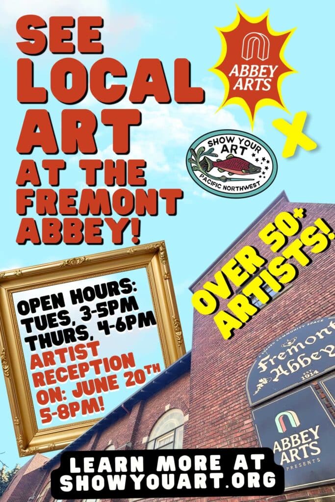 Poster advertising a local art event at Fremont Abbey, with open hours, artist reception date, and mentions of over 50 artists; includes website for more information.