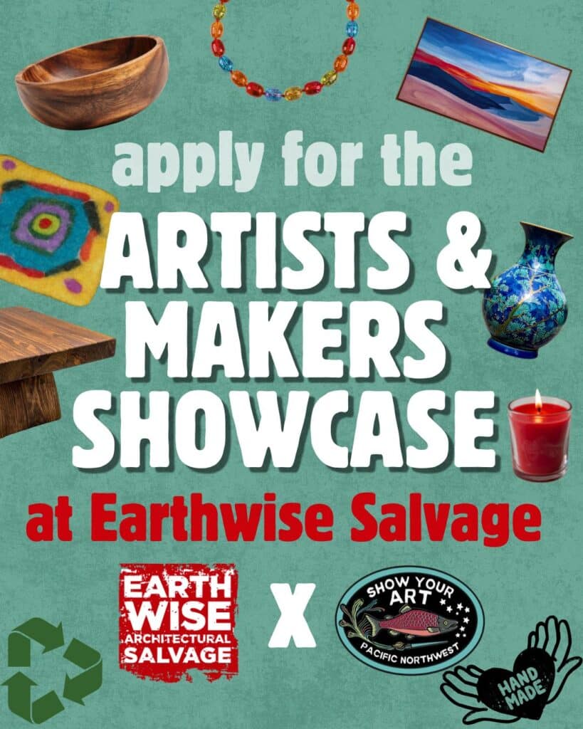 Artists & Makers Showcase flyer with handmade items, Earthwise Salvage and Show Your Art Pacific Northwest logos, and a call to apply.