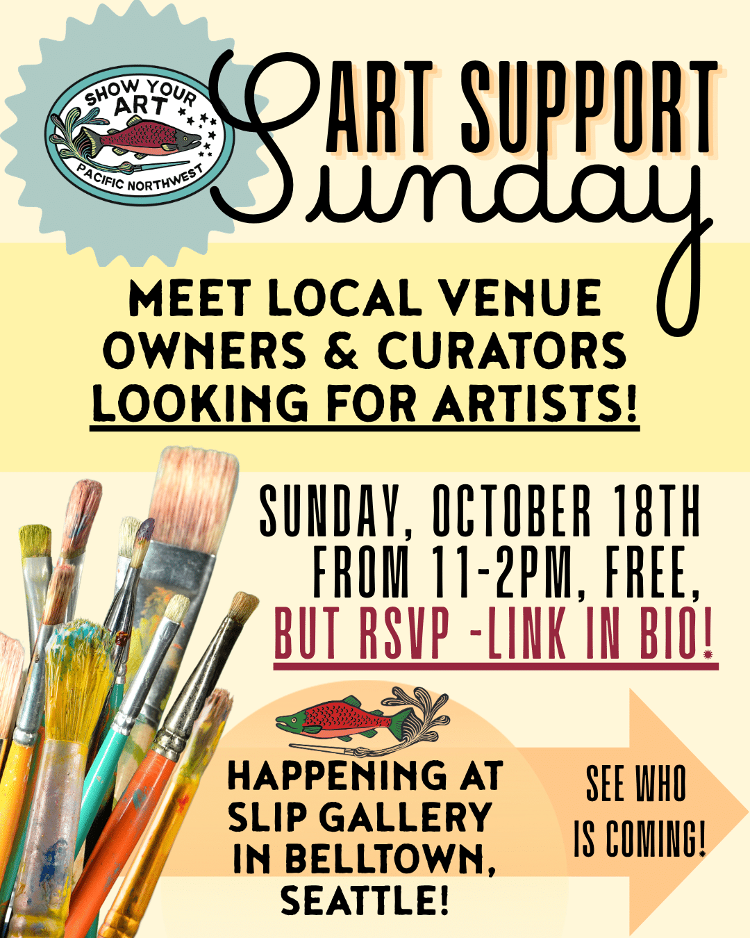 Event poster for “Art Support Sunday” seeking artists, held at SLIP Gallery, Belltown, Seattle on October 18th, 11-2pm. RSVP required. Paintbrushes shown at bottom left.