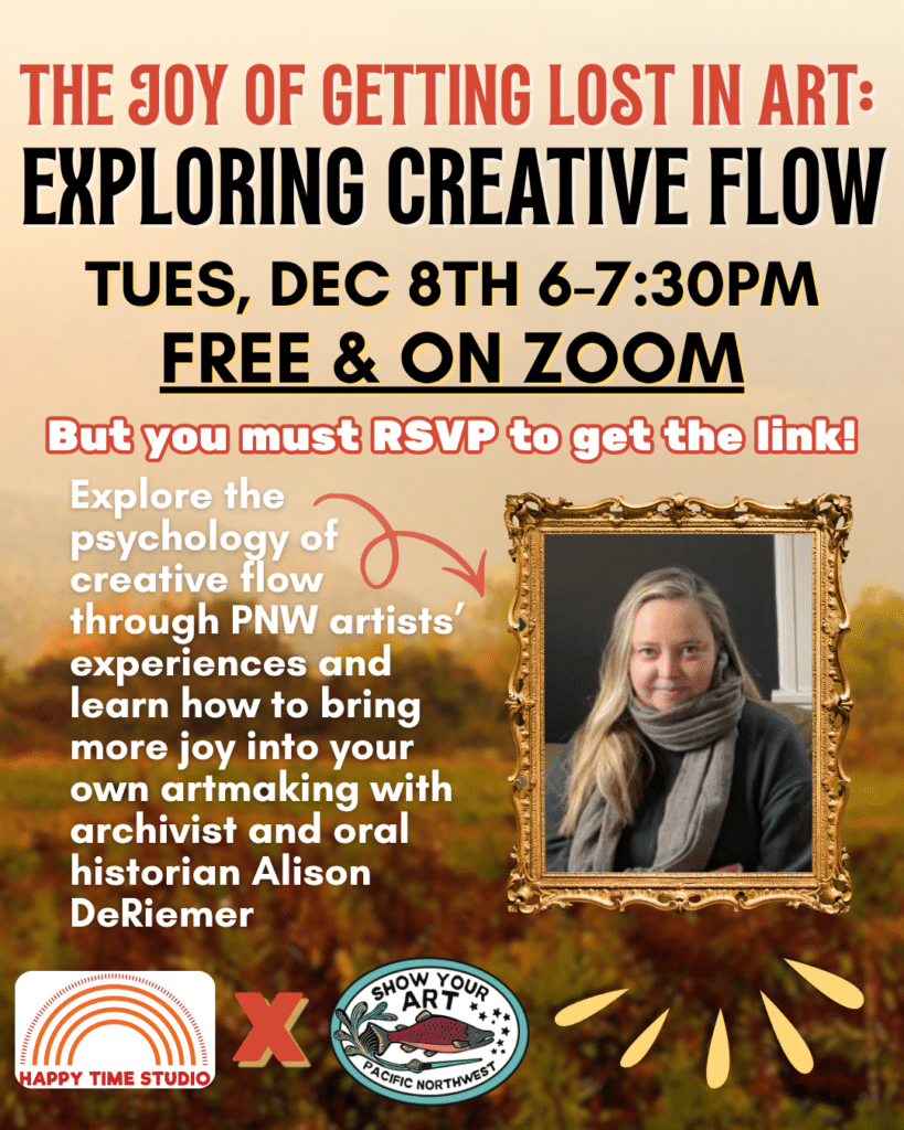 “The Joy of Getting Lost in Art: Exploring Creative Flow” on Zoom, Dec 8th, 6-7:30 PM, featuring archivist Alison DeRiemer. Includes logos for Happy Time Studio and Show Your Art.